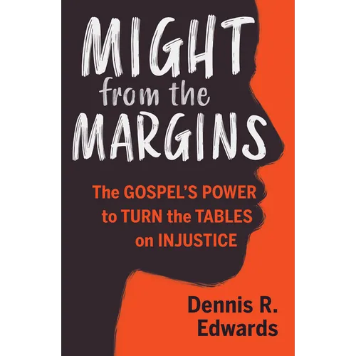 Might from the Margins: The Gospel's Power to Turn the Tables on Injustice