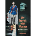 My Travels with Wagner: Music As Balsam for the Soul