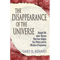 The Disappearance of the Universe: Straight Talk about Illusions, Past Lives, Religion, Sex, Politics, and the Miracles of Forgiveness