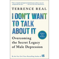 I Don't Want to Talk about It: Overcoming the Secret Legacy of Male Depression