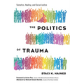 The Politics of Trauma: Somatics, Healing, and Social Justice