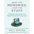 Keep the Memories, Lose the Stuff: Declutter, Downsize, and Move Forward with Your Life