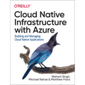 Cloud Native Infrastructure with Azure: Building and Managing Cloud Native Applications