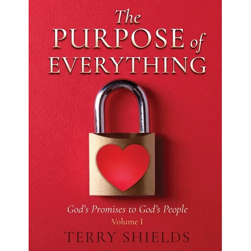 The Purpose of Everything (Volume 1): God's Promises to God's People