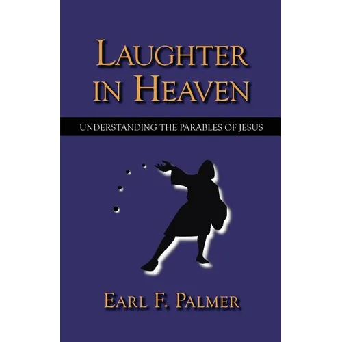 Laughter in Heaven: Understanding the Parables of Jesus