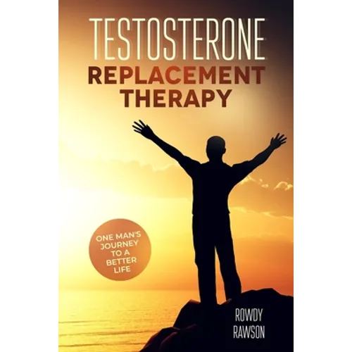 Testosterone Replacement Therapy: One Man's Journey To A Better Life