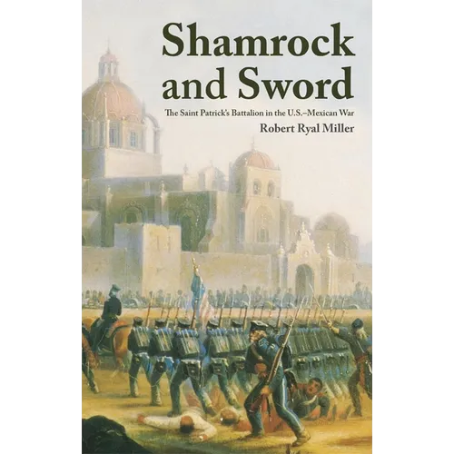 Shamrock and Sword: The Saint-Patrick's Battalion in the U.S. Mexican War