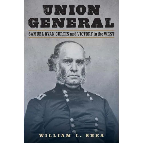 Union General: Samuel Ryan Curtis and Victory in the West
