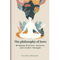 The Philosophy of Love: Bridging Western, Eastern, and Arabic Thought