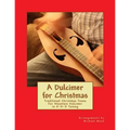 A Dulcimer for Christmas: Traditional Christmas Tunes For Mountain Dulcimer in D-A-D Tuning