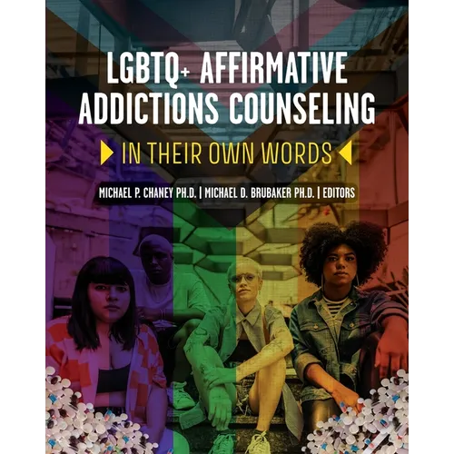 LGBTQ+ Affirmative Addictions Counseling: In Their Own Words