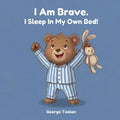 I Am Brave. I Sleep In My Own Bed!: An affirmation book for kids about sleeping alone (Ages 2-5)