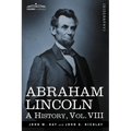 Abraham Lincoln: A History, Vol.VIII (in 10 Volumes)
