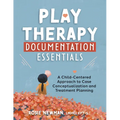 Play Therapy Documentation Essentials: A Child-Centered Approach to Case Conceptualization and Treatment Planning