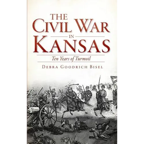The Civil War in Kansas: Ten Years of Turmoil