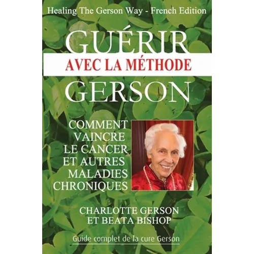 Guérir avec la méthode Gerson - Healing The Gerson Way: French Edition