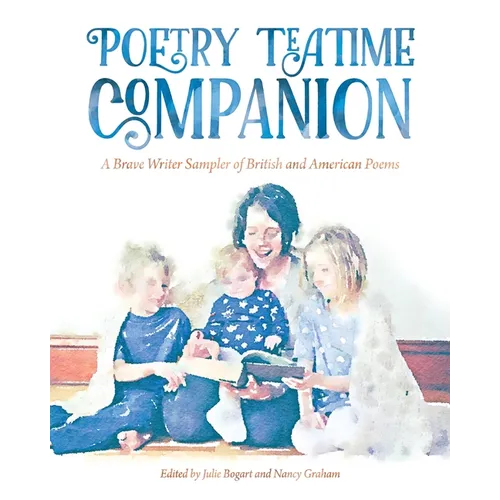 Poetry Teatime Companion: A Brave Writer Sampler of British and American Poems