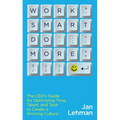 Work Smart Do More: The Ceo's Guide for Optimizing Time, Talent, and Tech to Create a Winning Culture