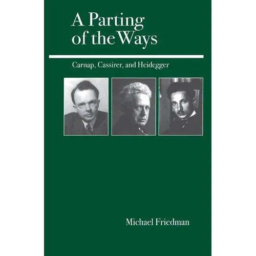 A Parting of the Ways: Carnap, Cassirer, and Heidegger