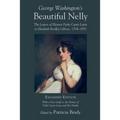 George Washington's Beautiful Nelly: The Letters of Eleanor Parke Custis to Elizabeth Bordley Gibson, 1794 1851