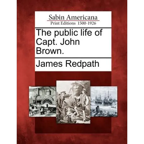 The Public Life of Capt. John Brown.