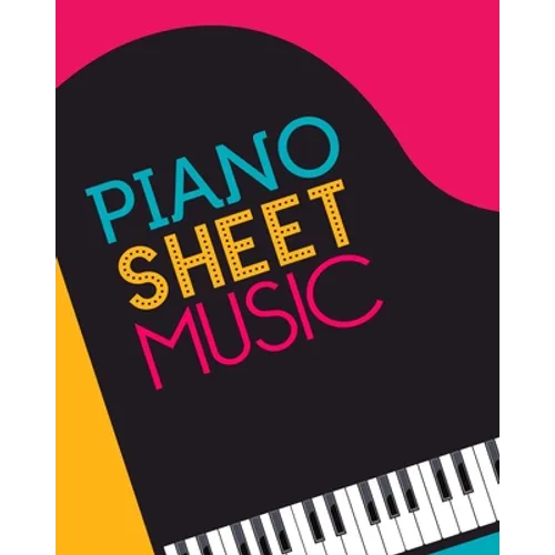 Piano Sheet Music: Empty staff pages for composing and writing songs * 8" x 10" 100 pages
