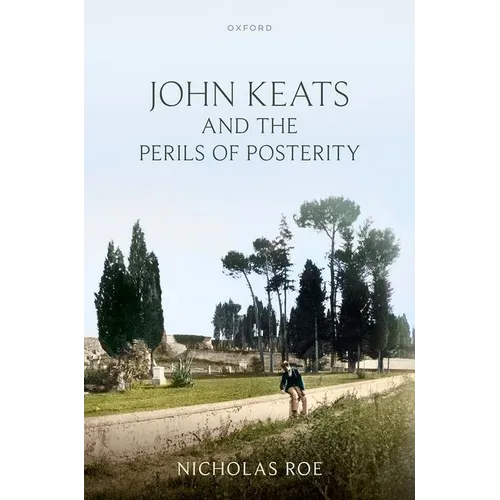 John Keats and the Perils of Posterity