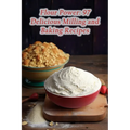 Flour Power: 97 Delicious Milling and Baking Recipes