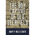 The Boy Captive of Old Deerfield