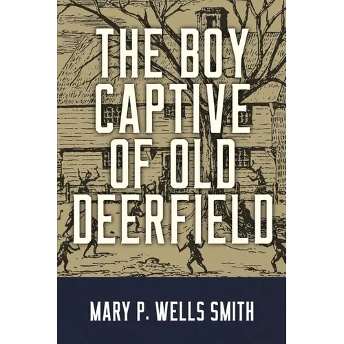 The Boy Captive of Old Deerfield