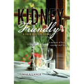 Kidney Friendly- A True Success Story: A memoir of food, courage and hope