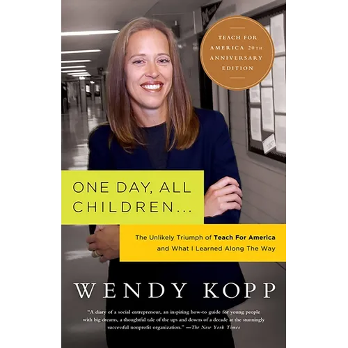 One Day, All Children...: The Unlikely Triumph of Teach for America and What I Learned Along the Way