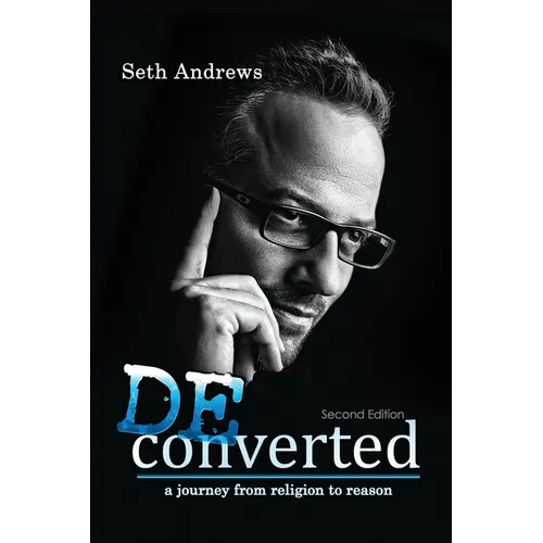 Deconverted: A Journey from Religion to Reason