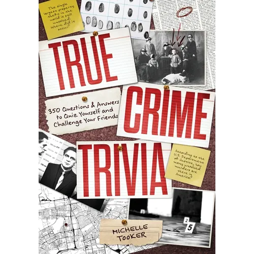 True Crime Trivia: 350 Fascinating Questions & Answers to Test Your Knowledge of Serial Killers, Mysteries, Cold Cases, Heists & More