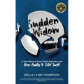 Sudden Widow, A True Story of Love, Grief, Recovery, and How Badly It CAN Suck!