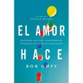 El amor hace: Descubre una vida secretamente incre��ble en un mundo ordinario = Love Makes = Love Makes