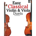 Easy Classical Violin & Viola Duets: Featuring Music of Bach, Mozart, Beethoven, Strauss and Other Composers.