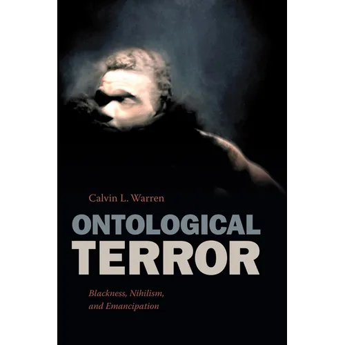 Ontological Terror: Blackness, Nihilism, and Emancipation