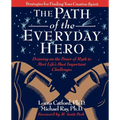The Path of the Everyday Hero: Drawing on the Power of Myth to Meet Life's Most Important Challenges