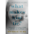 What Makes Him Tic?: A Memoir of Parenting a Child with Tourette Syndrome