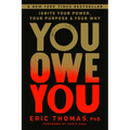 You Owe You: Ignite Your Power, Your Purpose, and Your Why