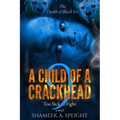 A Child of a Crackhead 9: Too Sick To Fight