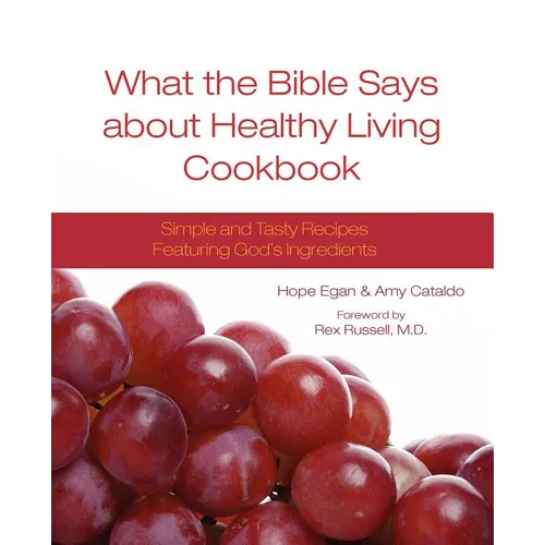 What the Bible Says about Healthy Living Cookbook