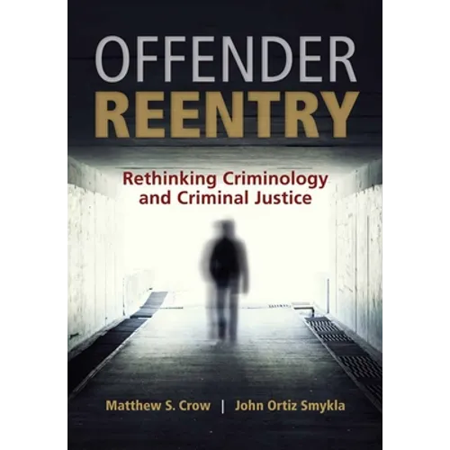 Offender Reentry: Rethinking Criminology & Criminal Justice