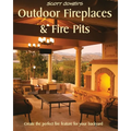 Scott Cohen's Outdoor Fireplaces and Fire Pits: Create the perfect fire feature for your back yard