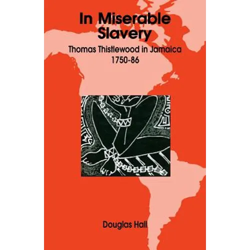 In Miserable Slavery: Thomas Thistlewood in Jamaica, 1750-86