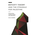 Boycott Theory and the Struggle for Palestine: Universities, Intellectualism and Liberation