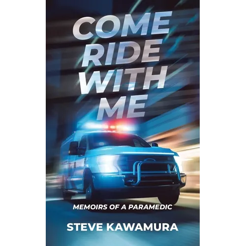 Come Ride With Me: Memoirs of a Paramedic