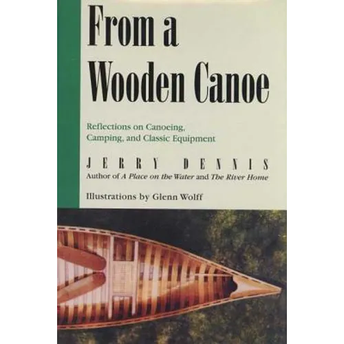 From a Wooden Canoe: Reflections on Canoeing, Camping, and Classic Equipment