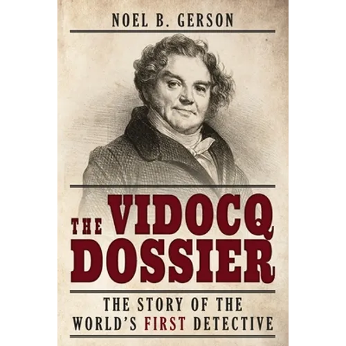The Vidocq Dossier: The Story of the World's First Detective